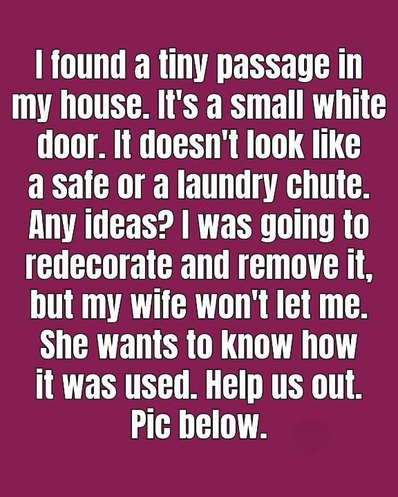 “I Found This Tiny Passage in My House, and No, It’s Not a Laundry Chute…”